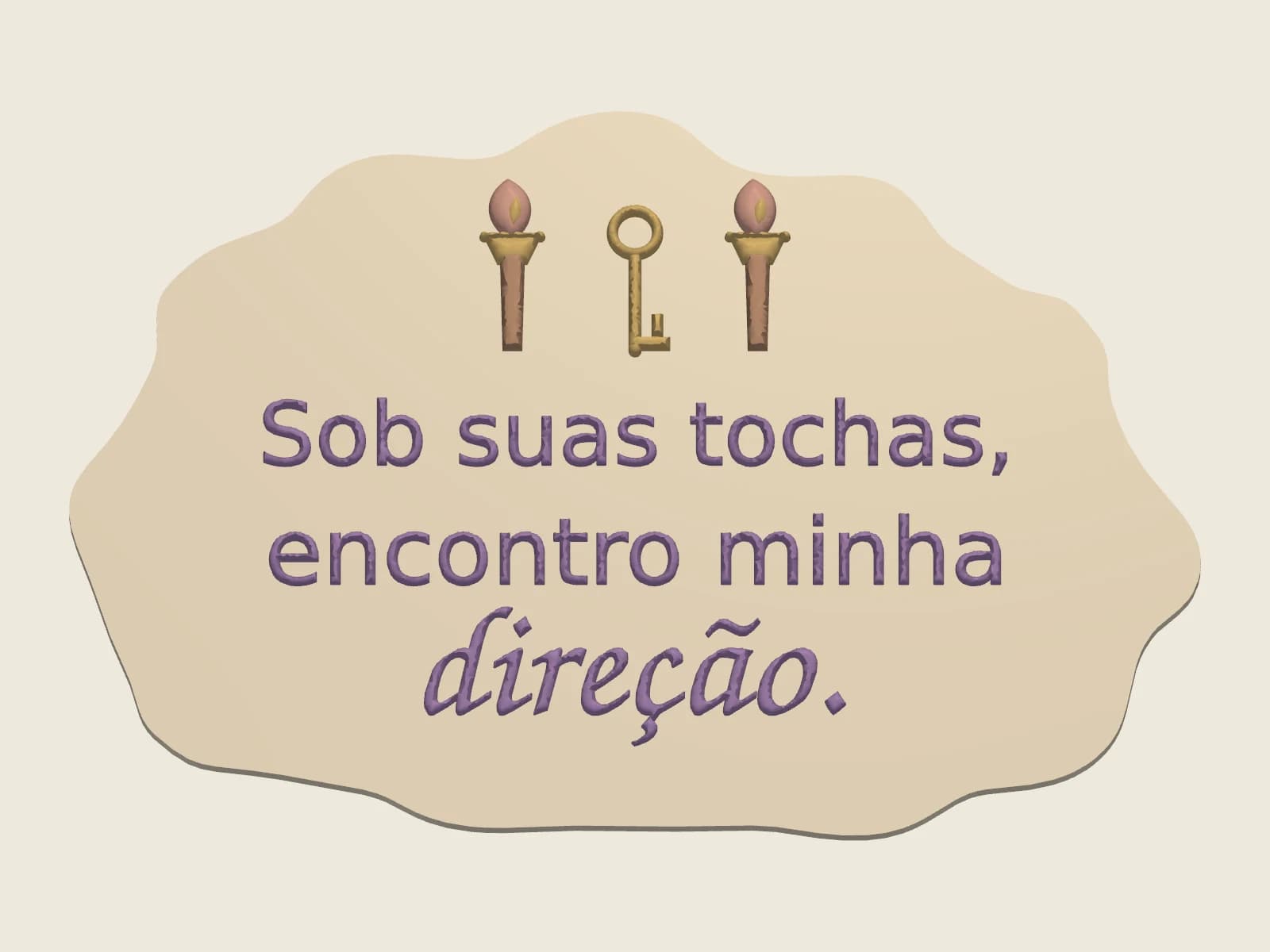 Placa decorativa — Sob suas tochas, encontro minha direção.